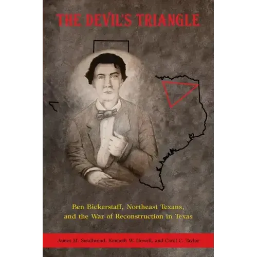 The Devil's Triangle: Ben Bickerstaff, Northeast Texans, and the War of Reconstruction