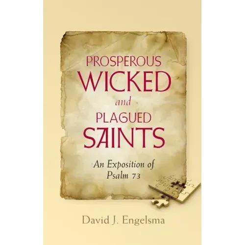 Prosperous Wicked and Plagued Saints: An Exposition of Psalm 73
