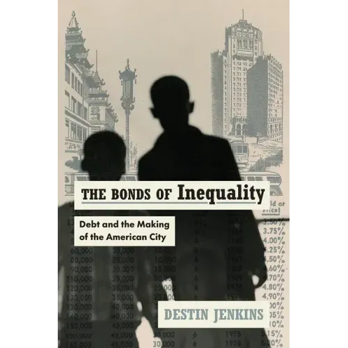 The Bonds of Inequality: Debt and the Making of the American City