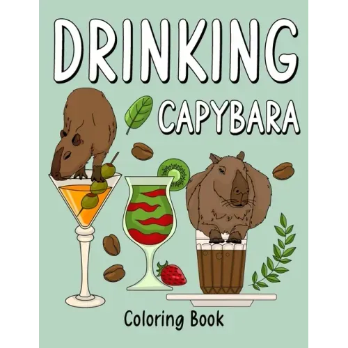 Drinking Capybara Coloring Book: Coloring Books for Adult, Animal Painting Page with Coffee and Cocktail Recipes, Gifts for Capybara Lovers
