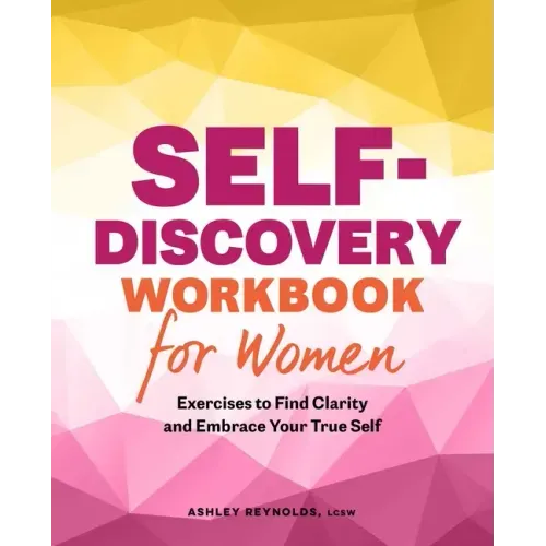 Self-Discovery Workbook for Women: Exercises to Find Clarity and Embrace Your True Self