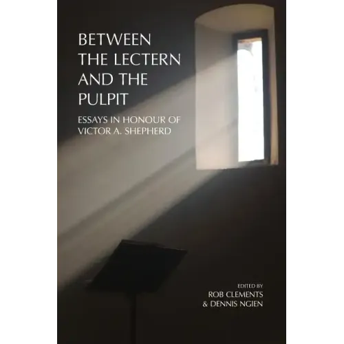 Between the Lectern and the Pulpit: Essays in Honour of Victor A. Shepherd