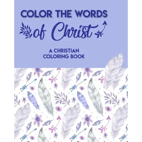 Color The Words Of Christ (A Christian Coloring Book): Christian Coloring Books For Children