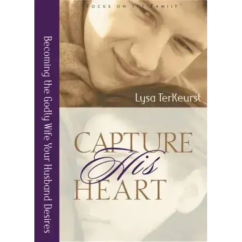 Capture His Heart: Becoming the Godly Wife Your Husband Desires