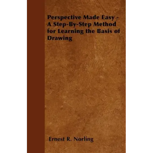 Perspective Made Easy - A Step-By-Step Method for Learning the Basis of Drawing