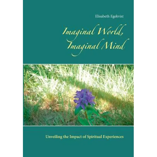 Imaginal World, Imaginal Mind: Unveiling the Impact of Spiritual Experiences