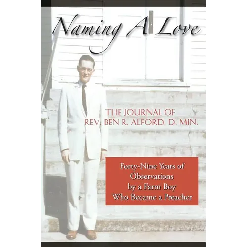 Naming A Love: Forty-Nine Years Of Observations By A Farm Boy Who Became A Preacher