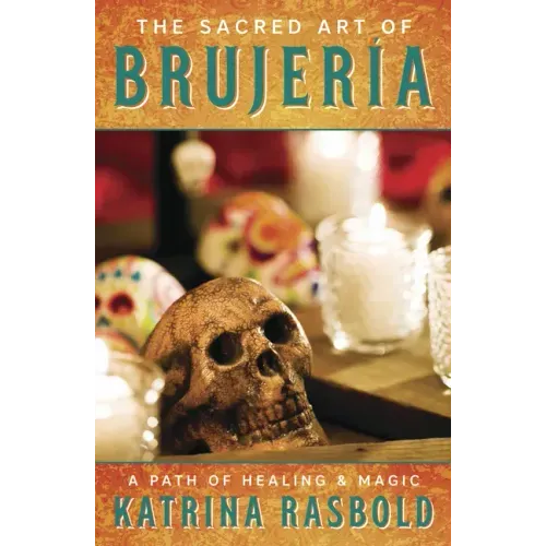 The Sacred Art of Brujeria: A Path of Healing & Magic