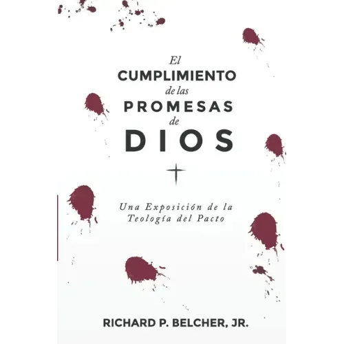 El Cumplimiento de las Promesas de Dios: Una exposición de la Teologia del Pacto