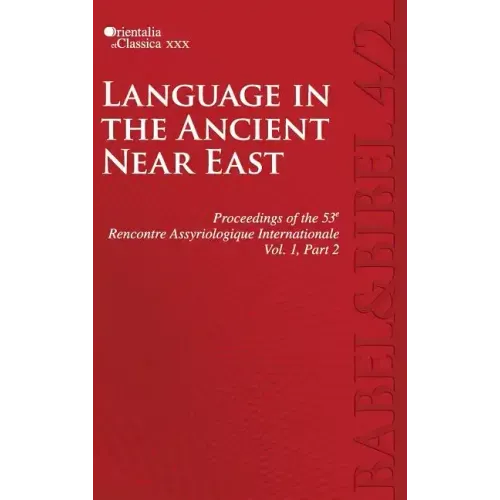 Proceedings of the 53e Rencontre Assyriologique Internationale: Vol. 1, Part 2: Language in the Ancient Near East (2 parts)