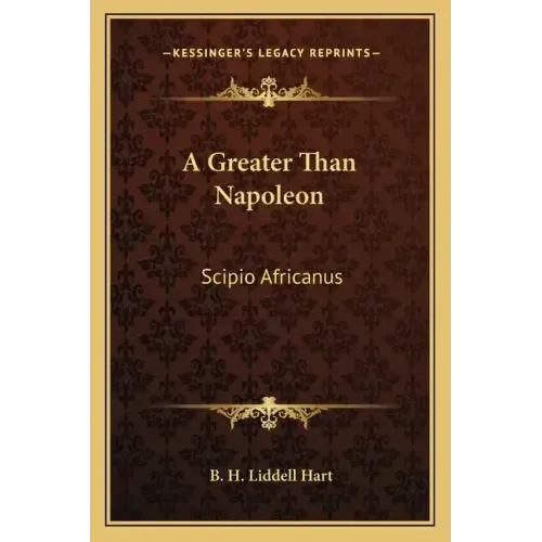 A Greater Than Napoleon: Scipio Africanus