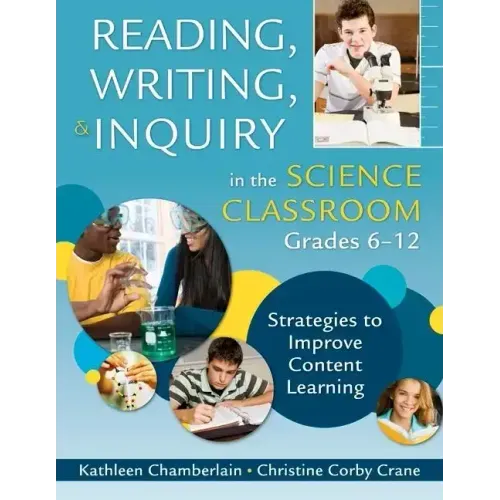 Reading, Writing, & Inquiry in the Science Classroom, Grades 6-12: Strategies to Improve Content Learning