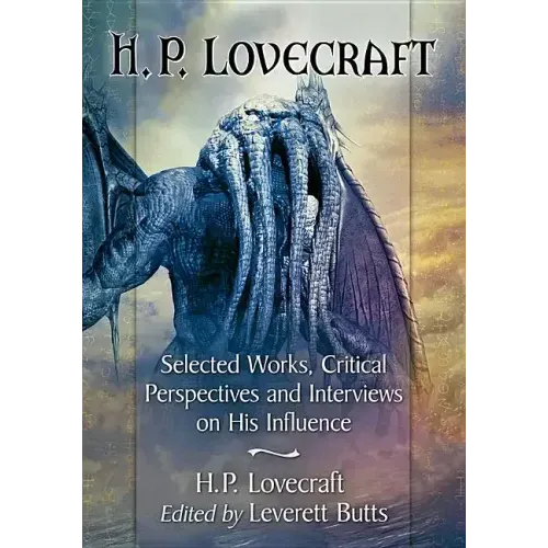 H.P. Lovecraft: Selected Works, Critical Perspectives and Interviews on His Influence