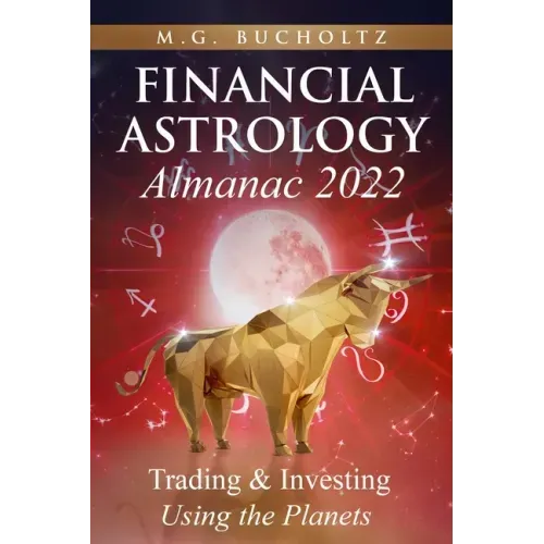 Financial Astrology Almanac 2022: Trading & Investing Using the Planets