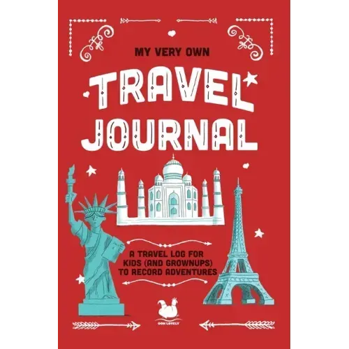My Very Own Travel Journal: A Travel Log For Kids (And Grownups) To Record Adventures