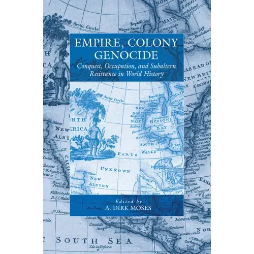 Empire, Colony, Genocide: Conquest, Occupation, and Subaltern Resistance in World History