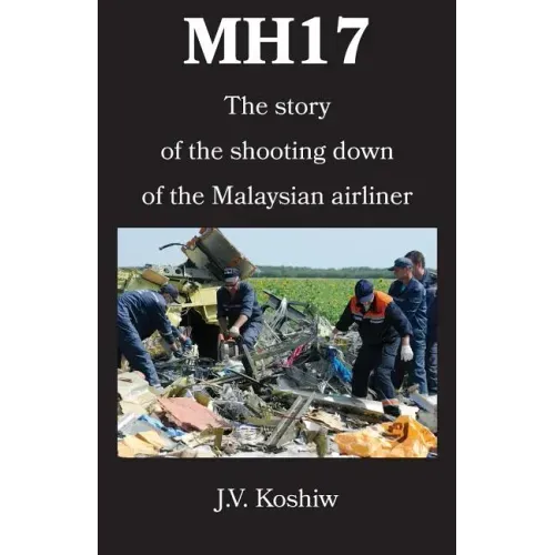 Mh17: The story of the shooting down of the Malaysian airliner