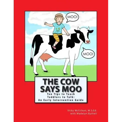 The Cow Says Moo: Ten Tips to Teach Toddlers to Talk: An Early Intervention Guide
