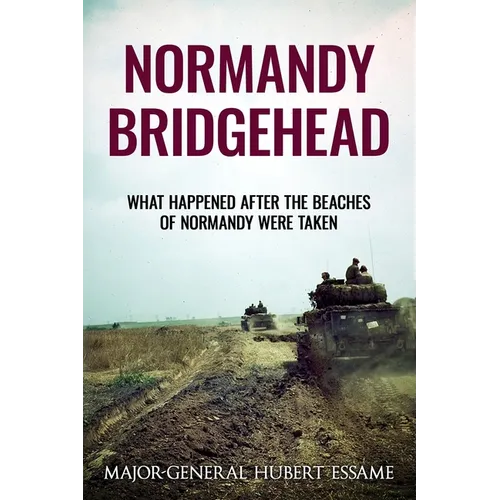 Normandy Bridgehead: What Happened After the Beaches of Normandy Were Taken