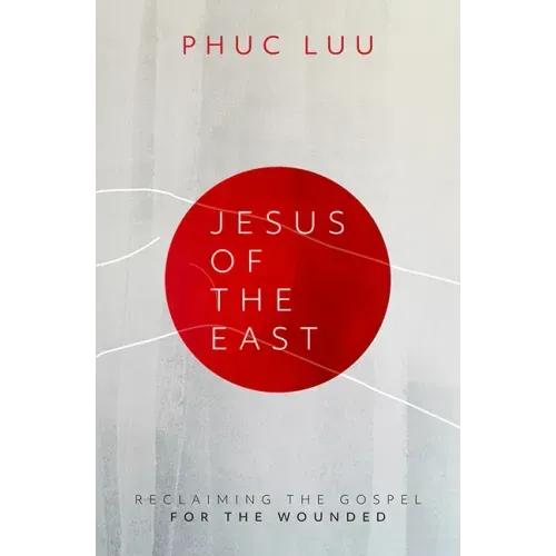 Jesus of the East: Reclaiming the Gospel for the Wounded