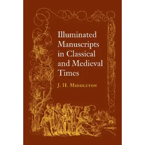 Illuminated Manuscripts in Classical and Mediaeval Times: And Their Art and Their Technique