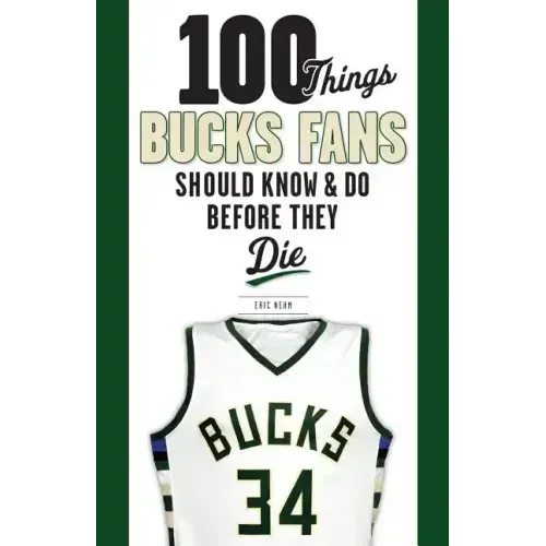 100 Things Bucks Fans Should Know & Do Before They Die