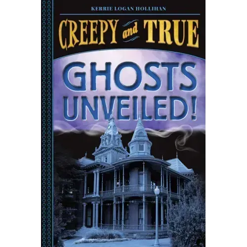 Ghosts Unveiled! (Creepy and True #2)