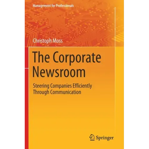 The Corporate Newsroom: Steering Companies Efficiently Through Communication