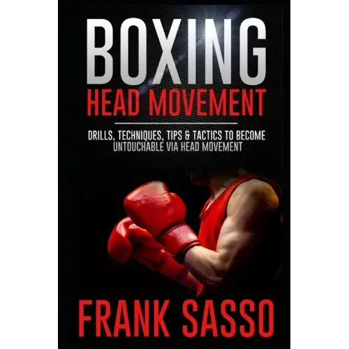 Boxing Head Movement: Drills, Techniques, Tips & Tactics To Become Untouchable Via Head Movement