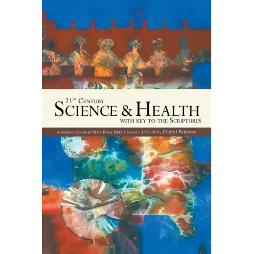 21st Century Science & Health with Key to the Scriptures: A Modern Version of Mary Baker Eddy's Science & Health