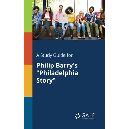 A Study Guide for Philip Barry's "Philadelphia Story"