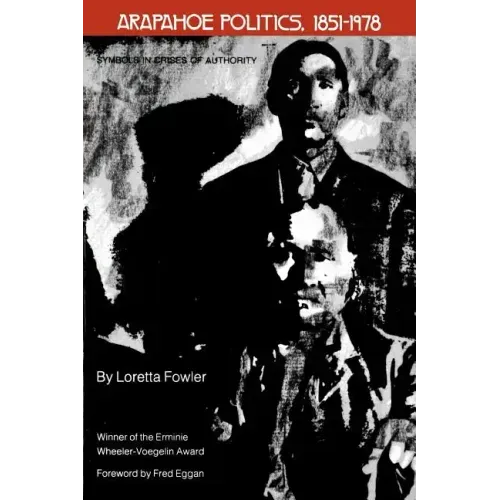 Arapahoe Politics, 1851-1978: Symbols in Crises of Authority