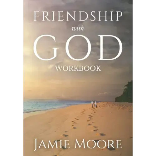 Friendship with God Workbook: Discussion Guide and 40-Day Journal