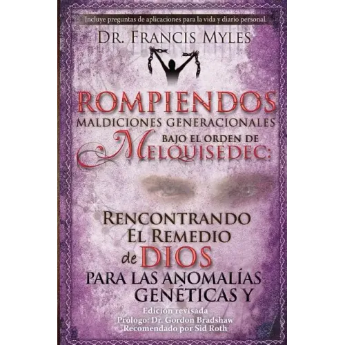 Rompiendo Maldiciones Generacionales Bajo El Orden de Melquisedec: Rencontrando El Remedio de Dios Para las Anomalías Genéticas y Generacionales