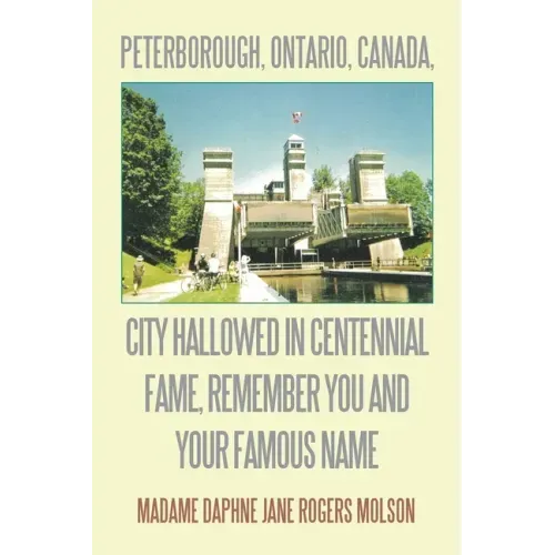 Peterborough, Ontario, Canada, City Hallowed in Centennial Fame, Remember You and Your Famous Name