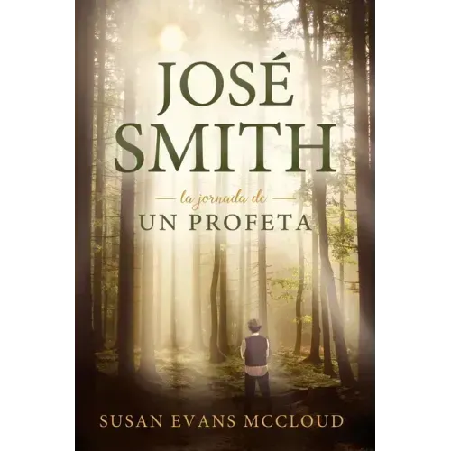 Joseph Smith: The Journey of a Prophet Spanish Edition: The Journey of a Prophet Spanish Edition