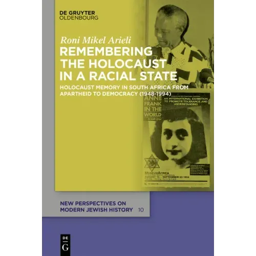 Remembering the Holocaust in a Racial State: Holocaust Memory in South Africa from Apartheid to Democracy (1948-1994)
