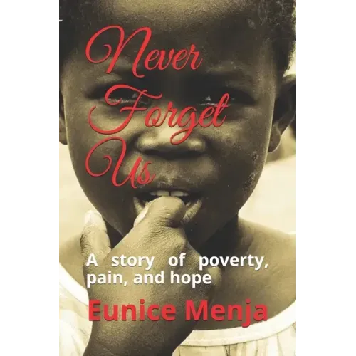 Never Forget Us: A Story of Poverty, Pain, and Hope