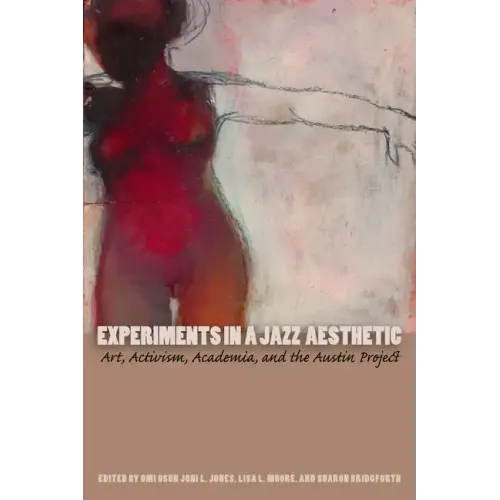 Experiments in a Jazz Aesthetic: Art, Activism, Academia, and the Austin Project