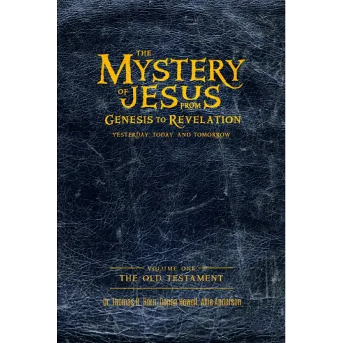 The Mystery of Jesus: From Genesis to Revelation-Yesterday, Today, and Tomorrow: Volume 1: The Old Testament