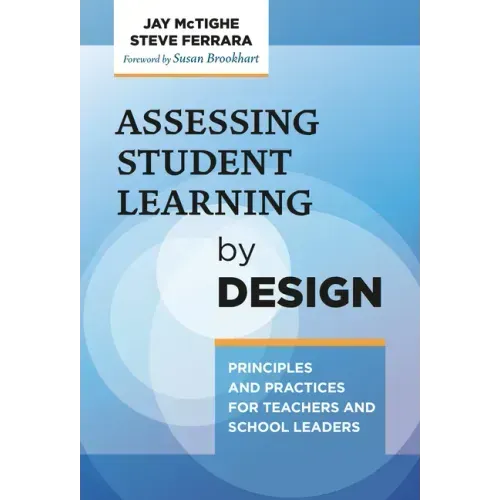 Assessing Student Learning by Design: Principles and Practices for Teachers and School Leaders