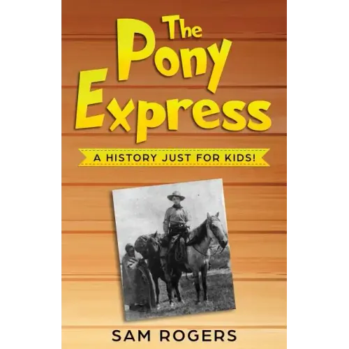 The Pony Express: A History Just for Kids!