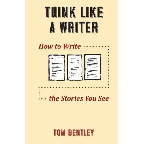 Think Like a Writer: How to Write the Stories You See