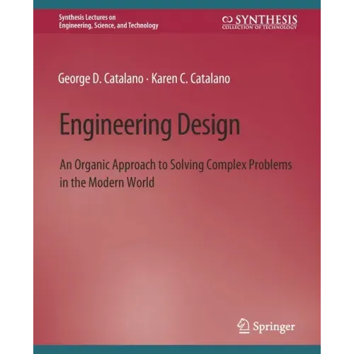 Engineering Design: An Organic Approach to Solving Complex Problems in the Modern World