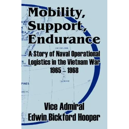 Mobility, Support, Endurance: A Story of Naval Operational Logistics in the Vietnam War 1965 - 1968