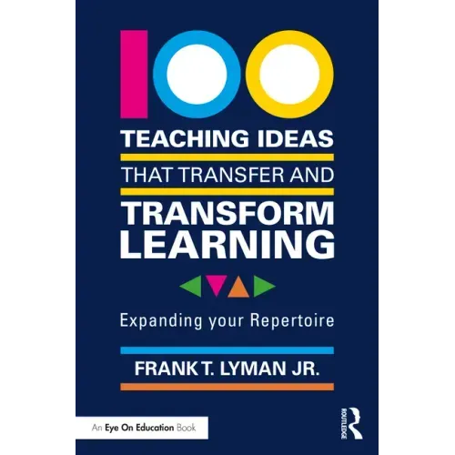 100 Teaching Ideas That Transfer and Transform Learning: Expanding Your Repertoire