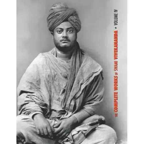 The Complete Works of Swami Vivekananda, Volume 4: Addresses on Bhakti-Yoga, Lectures and Discourses, Writings: Prose and Poems, Translations: Prose a