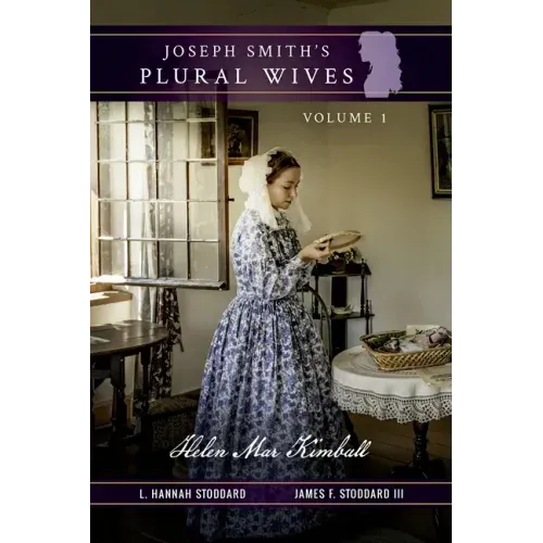 Joseph Smith's Plural Wives, Volume 1: Helen Mar Kimball