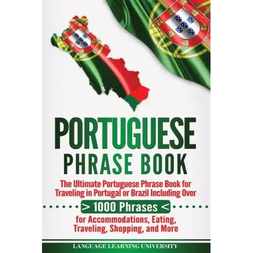 Portuguese Phrase Book: The Ultimate Portuguese Phrase Book for Traveling in Portugal or Brazil Including Over 1000 Phrases for Accommodations