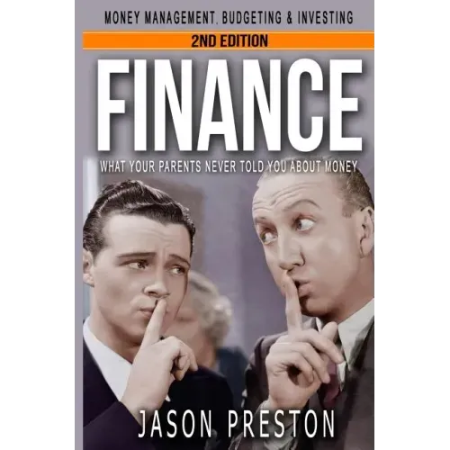 Finance: What Your Parents Never Told You About Money- Money Management, Budgeting & Investing
